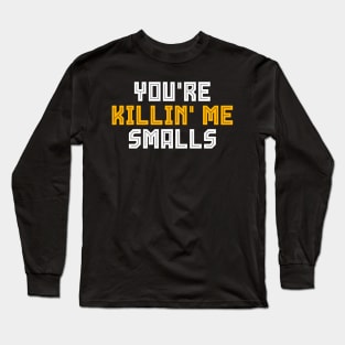 You're Killing Me Smalls Funny Vintage Baseball Long Sleeve T-Shirt